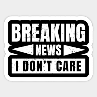 Breaking news I don't care Sticker